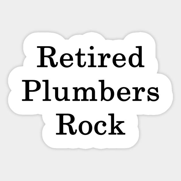 Retired Plumbers Rock Sticker by supernova23